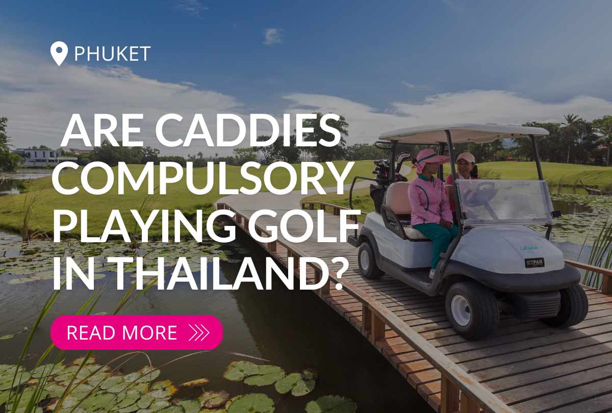 Are Caddies Compulsory When You Play Golf in Thailand? - Laguna Golf Phuket